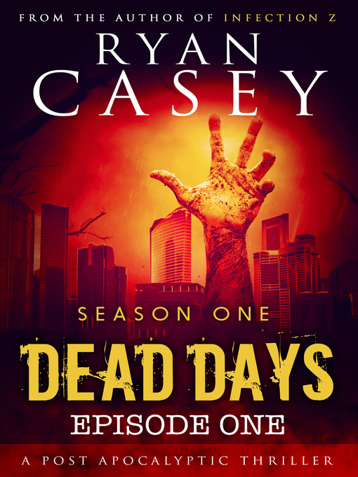 Title details for Episode 1 (A Zombie Apocalypse Serial): Dead Days, no. 1 by Ryan Casey - Available